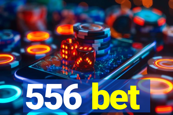556 bet